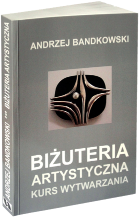 Andrzej Bandkowki Książka Biżuteria Artystyczna-kurs wytwarzania